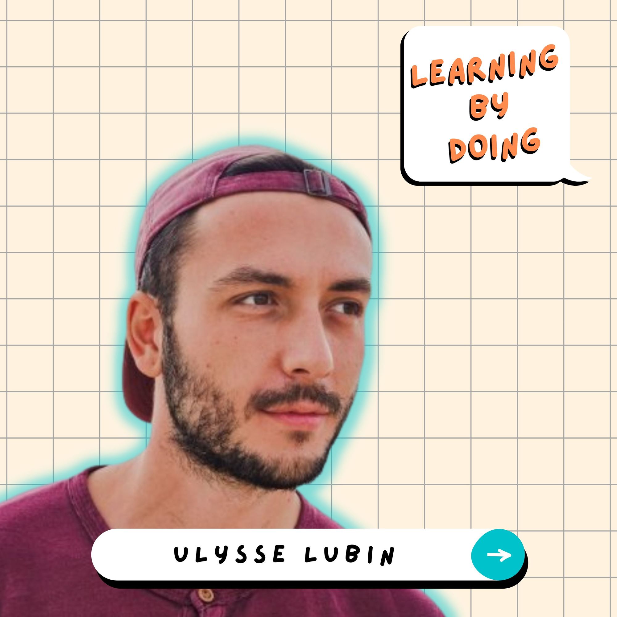 Learning by doing #13 - Ulysse Lubin - 100 défis pour apprendre à se connaître