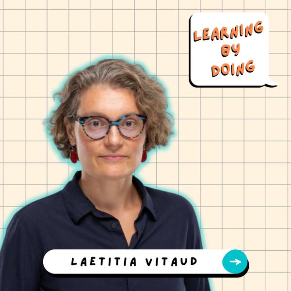 Learning by doing #10 - Laetitia Vitaud - Cultiver l’artisanat pour redonner du sens au travail