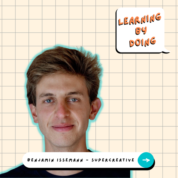 Learning by Doing #26 - Benjamin Issenman - Freelance, Formateur puis Product Builder : les apprentissages d’un Supercreative