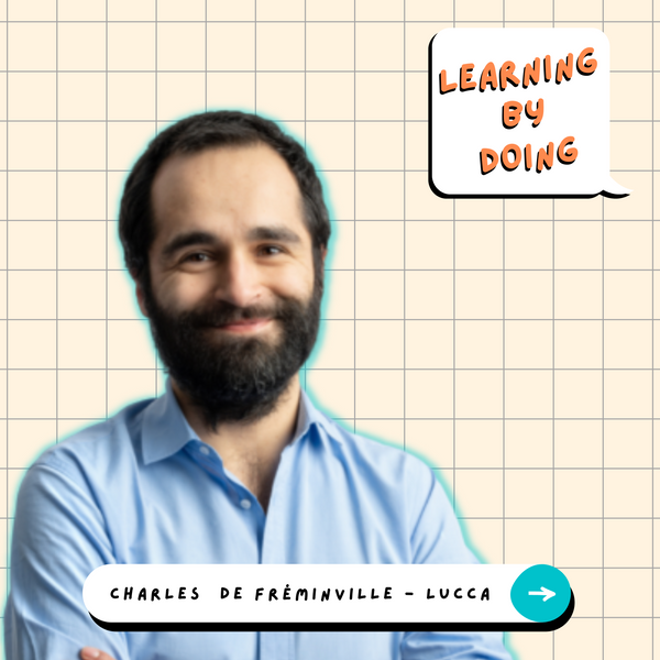 Learning by Doing #50 - Charles de Fréminville -  Temps long, débat et humilité : quand la culture d’entreprise change notre rapport au travail