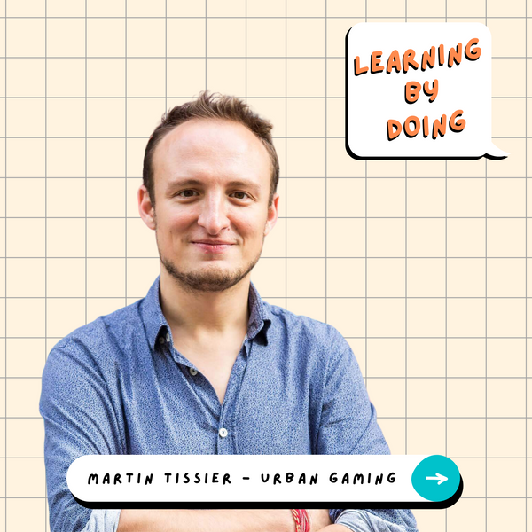 Learning by Doing #61 - Martin Tissier - Quand le jeu rassemble et développe de nouvelles compétences