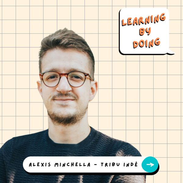 Learning by Doing #78 - Alexis Minchella - Comment continuer à apprendre quand on est indépendant ?