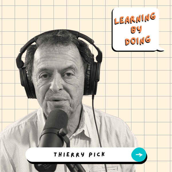 Learning by Doing #138 - Thierry Pick - “La considération est le pré-requis à l’engagement”